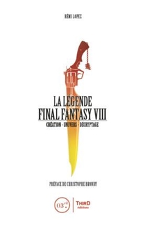 La Legende Final Fantasy Viii ; Creation, Univers, Decryptage 