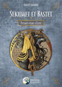 Sekhmet Et Bastet ; Puissances Felines D'egypte 