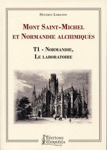 Mont-saint-michel Et Normandie Alchimiques Tome 1 ; Normandie, Le Laboratoire 