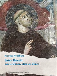 Saint Benoit - Par Le Christ, Aller Au Christ 