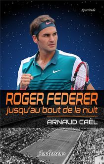 Roger Federer Jusqu'au Bout De La Nuit 