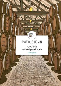 Pratique Le Vin : 1000 Quiz Sur La Vigne Et Le Vin 