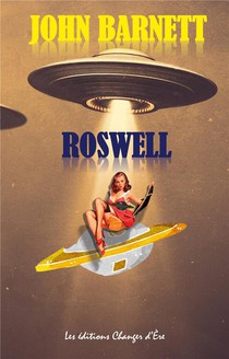 Roswell : La Veritable Histoire De L'assureur Galactique 