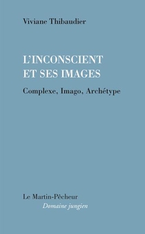 L'inconscient Et Ses Images ; Complexe, Imago, Archetype 