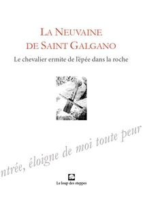 La Neuvaine De Saint Galgano : Le Chevalier Ermite De L'epee Dans La Roche 