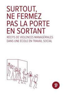 Surtout, Ne Fermez Pas La Porte En Sortant : Recits De Violences Manageriales Dans Une Ecole En Travail Social 