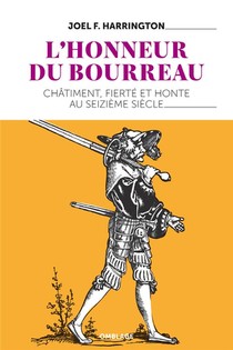 L'honneur Du Bourreau ; Chatiment, Fierte Et Honte Au Seizieme Siecle 