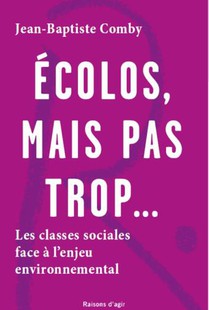Ecolos, Mais Pas Trop... : Les Classes Sociales Face A L'enjeu Environnemental 