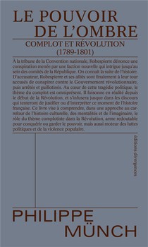 Le Pouvoir De L'ombre : Complot Et Revolution (1789-1801) 