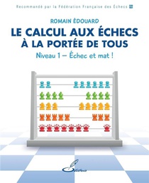 Le Calcul Aux Echecs A La Portee De Tous ; Niveau 1 : Echec Et Mat ! 