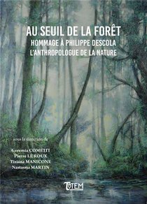 Au Seuil De La Foret ; Hommage A Philippe Descola, L'anthropologue De La Nature 