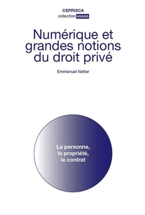 Numerique Et Grandes Notions Du Droit Prive ; La Personne, La Propriete, Le Contrat 