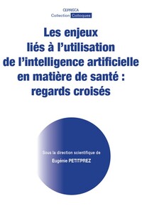 Les Enjeux Lies A L Utilisation De L Intelligence Artificielle En Matiere De Sante : Regards Croises 