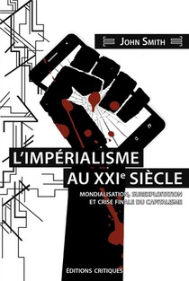 L'imperialisme Au Xxie Siecle ; Mondialisation, Surexploitation Et Crise Finale Du Capitalisme 