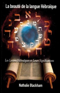 La Beaute De La Langue Hebraique : Les Lettres Hebraiques Et Leurs Significations 