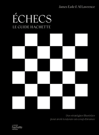 Echecs : Le Guide Hachette 