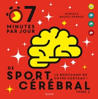 7 Minutes Par Jour De Sport Cerebral T.2 : Le Bootcamp De Votre Cerveau 