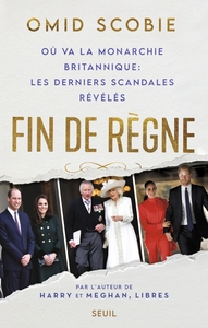 Fin De Regne, Ou Va La Monarchie Britannique : Les Derniers Scandales Reveles 