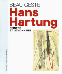 Beau Geste ; Hans Hartung, Artiste Et Legionnaire 
