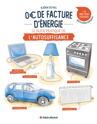 0 Euro De Facture D'energie : Le Guide Pratique De L'autosuffisance 