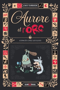 Aurore Et L'orc Tome 2 : Coinces Chez Les Elfes 