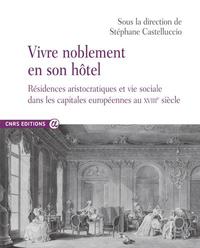 Vivre Noblement En Son Hotel - Residences Aristocratiques Et Vie Sociale Dans Les Capitales Europeen 