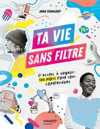 Ta Vie Sans Filtre, D' Alcool A Voyage : 100 Mots Pour Tout Comprendre 