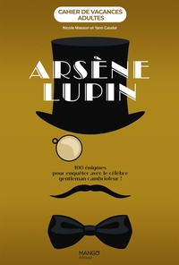 Cahier De Vacances Adultes : Arsene Lupin : 100 Enigmes Pour Enqueter Avec Le Celebre Gentleman Cambrioleur 