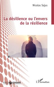 La Desilience Ou L'envers De La Resilience 