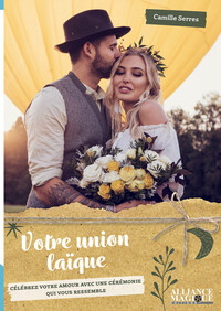 Votre Union Laique : Celebrez Votre Amour Avec Une Ceremonie Qui Vous Ressemble 