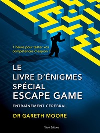 Le Livre D'enigmes Special Escape Game : Entrainement Cerebral ; 1 Heure Pour Tester Vos Competences D'espion ! 