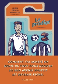 Le Prodige : Comment J'ai Achete Un Genie Du Foot Pour Decider De Son Avenir Sportif (et Devenir Riche) 
