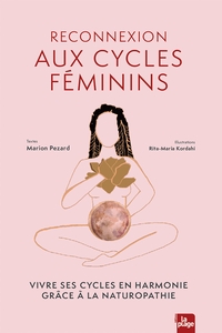 La Magie Des Cycles Feminins : Mieux Vivre Son Cycle Grace A La Naturopathie 