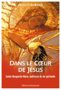 Dans Le Coeur De Jesus : Sainte Marguerite-marie, Maitresse De Vie Spirituelle 