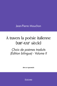 A Travers La Poesie Italienne (xiiie Xxie Siecle) - Choix De Poemes Traduits (edition Bilingue) - Vo 