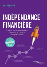Independance Financiere : Gagner Son Independance Financiere Et Proteger Son Patrimoine : Les 12 Regles D'or 
