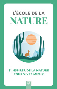 L'ecole De La Nature : S'inspirer De La Nature Pour Vivre Mieux 