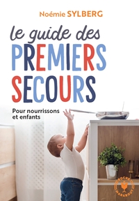 Le Guide Des Premiers Secours : Pour Nourissons Et Enfants 