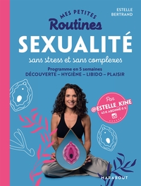 Mes Petites Routines ; Sexualite Sans Stress Et Sans Complexes : Programme En 5 Semaines ; Decouverte - Hygiene - Libido - Plaisir 