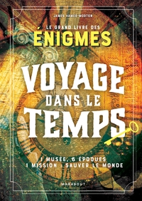 Le Grand Livre Des Enigmes : Voyage Dans Le Temps ; 1 Musee, 6 Epoques, 1 Mission : Sauver Le Monde 