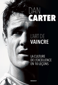Dan Carter : L'art De Vaincre ; La Culture De L'excellence En 10 Lecons 