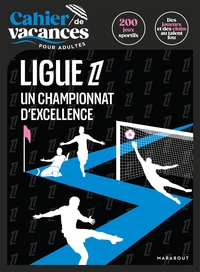Cahier De Vacances Pour Adultes : Ligue 1 : Un Championnat D'excellence 