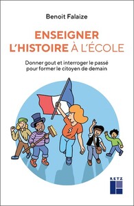 Enseigner L'histoire A L'ecole : Donner Gout Et Interroger Le Passe Pour Former Le Citoyen De Demain 