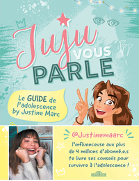 Juju Vous Parle : Le Guide De L'adolescence By Justine Marc 