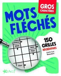 Gros Caracteres : Mots Fleches : 150 Grilles Recreatives 