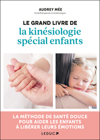 Le Grand Livre De La Kinesiologie Special Enfants : La Methode De Sante Douce Pour Aider Les Enfants 