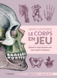 Gray's Anatomie, Le Corps En Jeu : Quand Le Corps Humain Met Votre Esprit A L'epreuve 