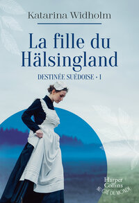 Destinee Suedoise Tome 1 : La Fille Du Halsingland 