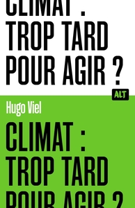 Climat : Trop Tard Pour Agir ? 