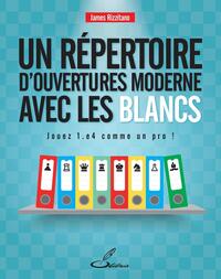 Un Repertoire D'ouvertures Moderne Pour Les Blancs : Jouez 1.e4 Comme Un Pro ! 